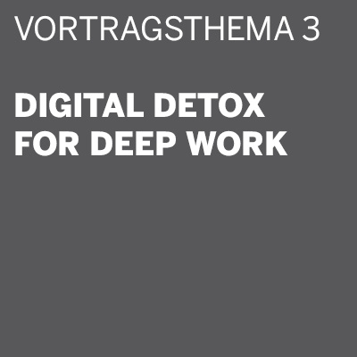 THE DIGITAL DETOX® | Vortrag: Digital Detox for Deep Work